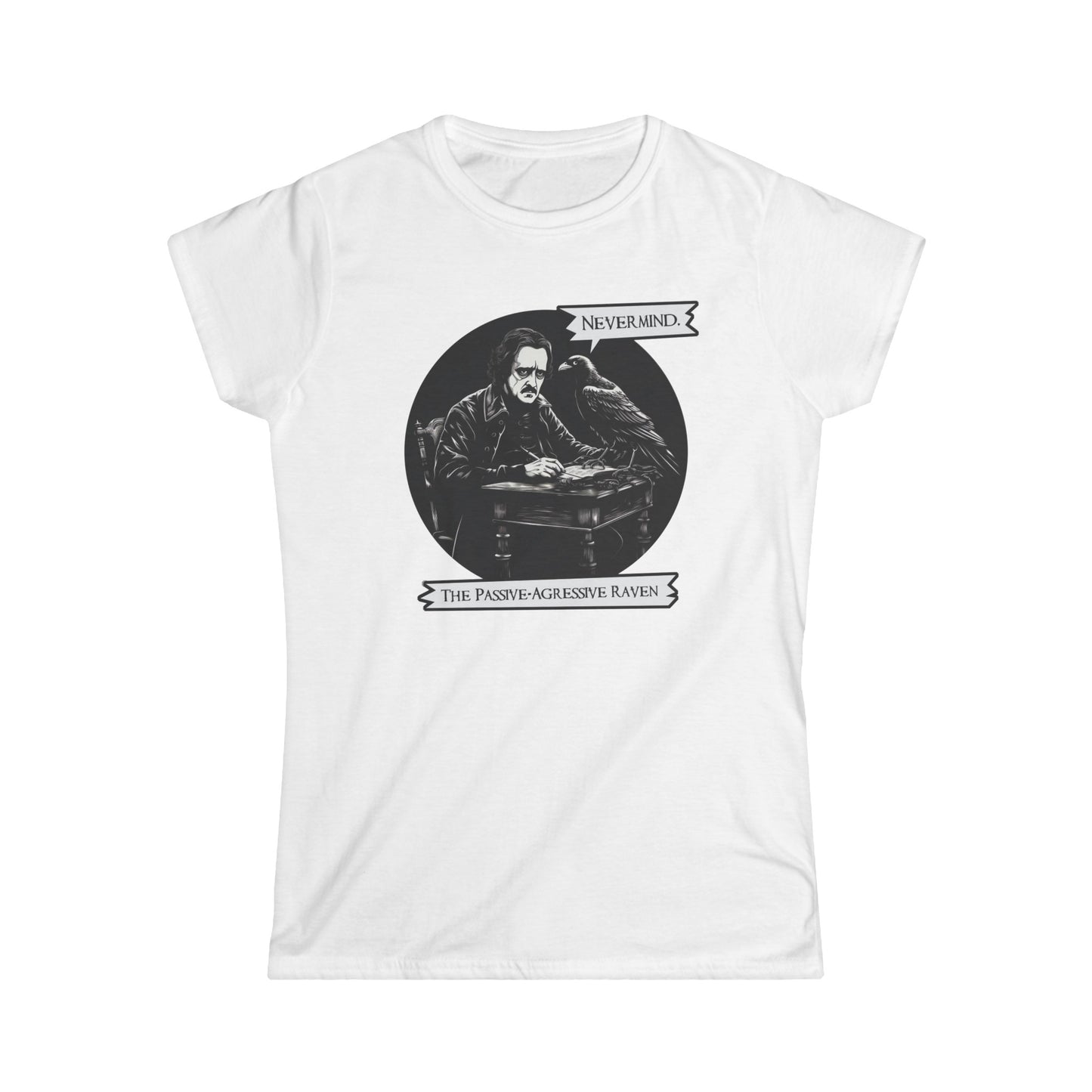 Nevermind - The Passive-Agressive Raven - Women's Softstyle Tee