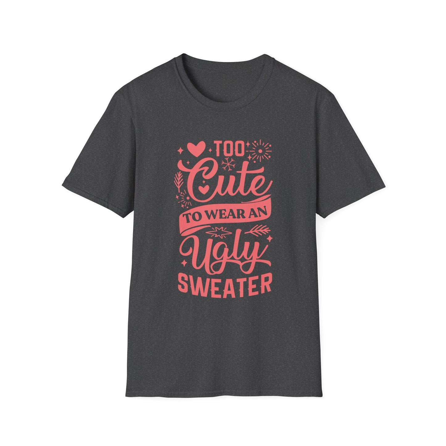 Too Cute to Wear an Ugly Sweater - Light Text - Unisex Softstyle T-Shirt
