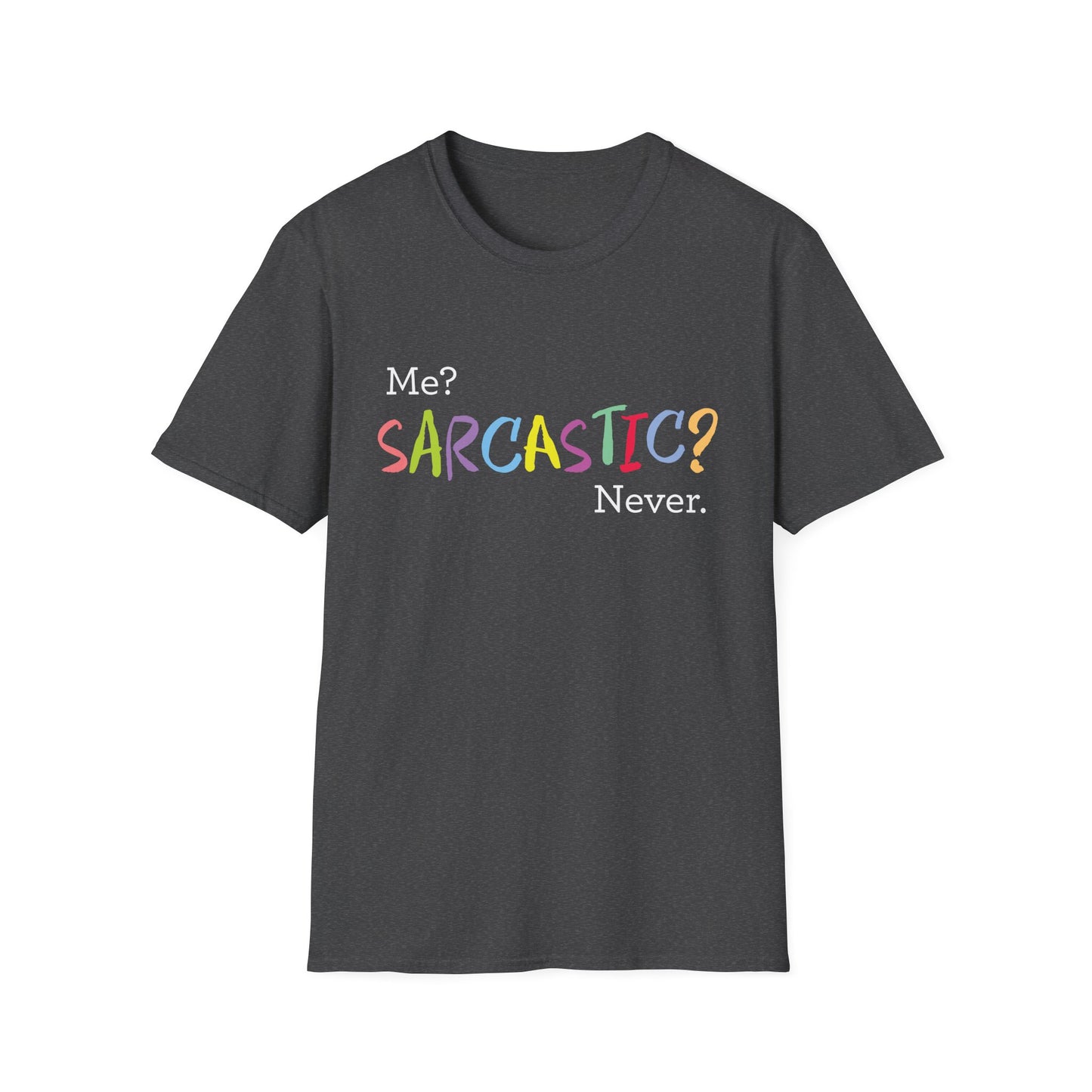 Me? SARCASTIC? Never. - Unisex Softstyle T-Shirt