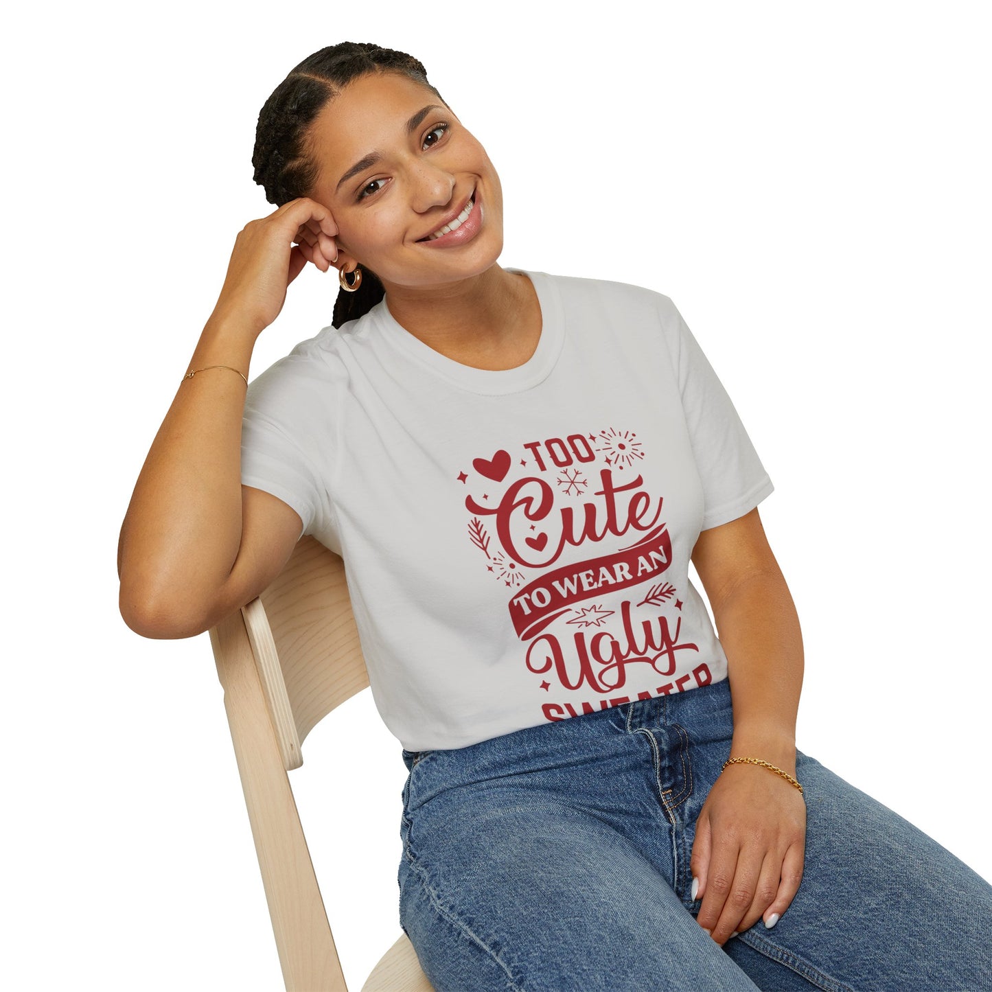 Too Cute to Wear an Ugly Sweater - Unisex Softstyle T-Shirt