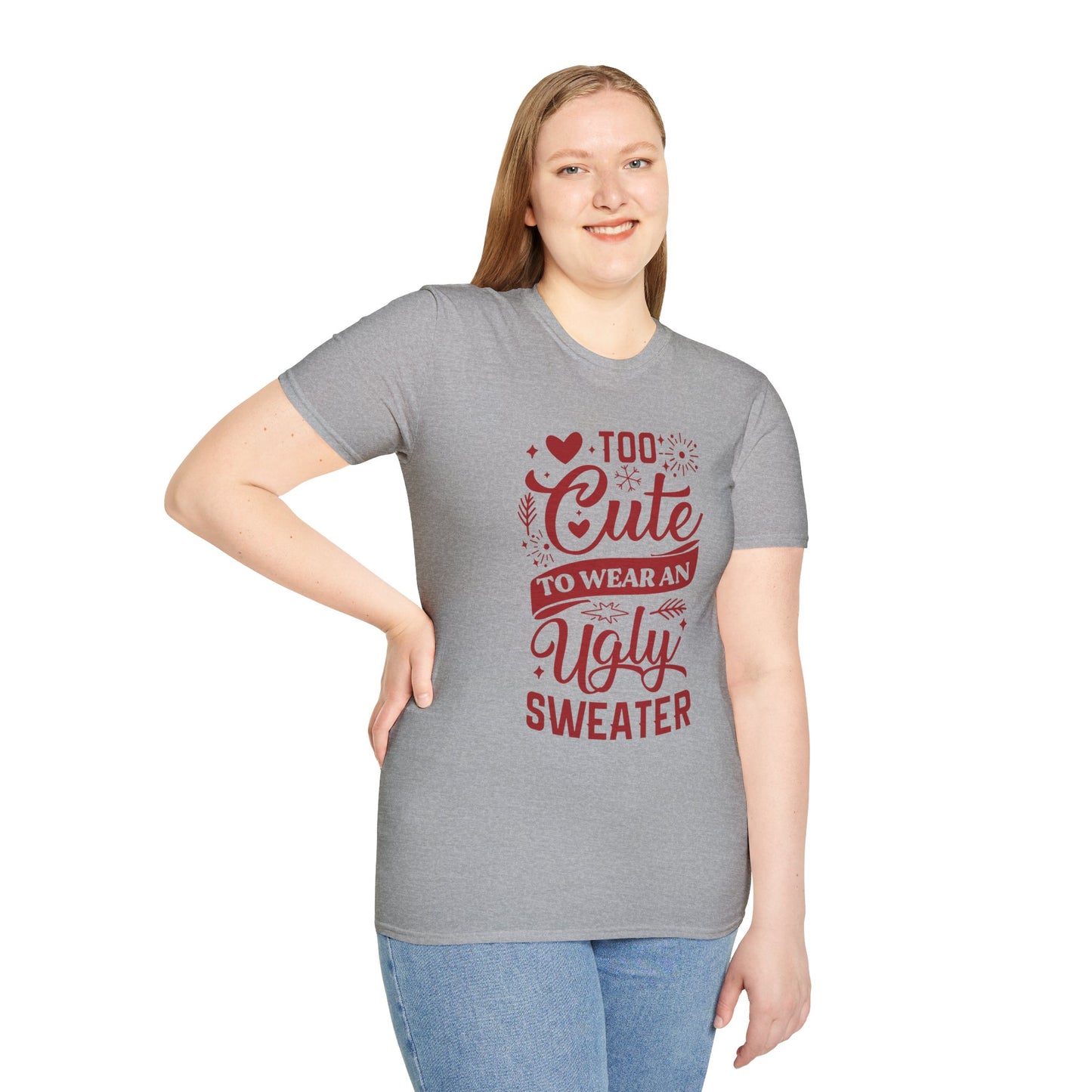 Too Cute to Wear an Ugly Sweater - Unisex Softstyle T-Shirt