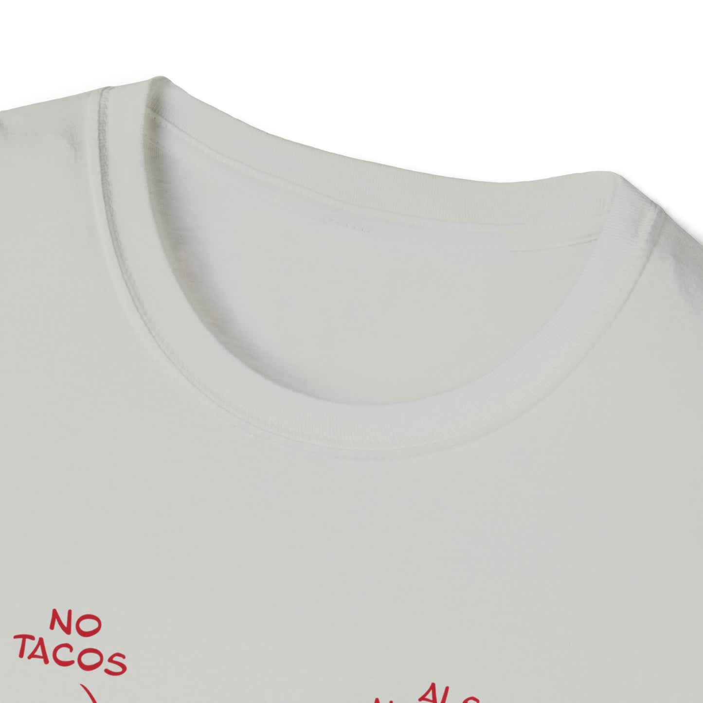 No Tacos, Also No Tacos, TACOS! - Unisex Softstyle T-Shirt