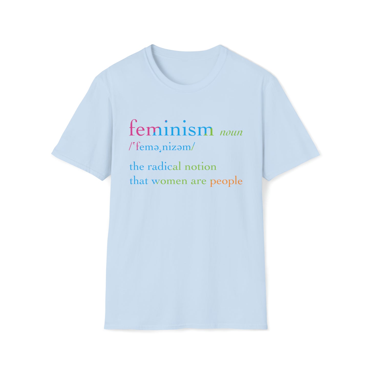 Feminism: The Radical Notion That Women Are People - Unisex Softstyle T-Shirt
