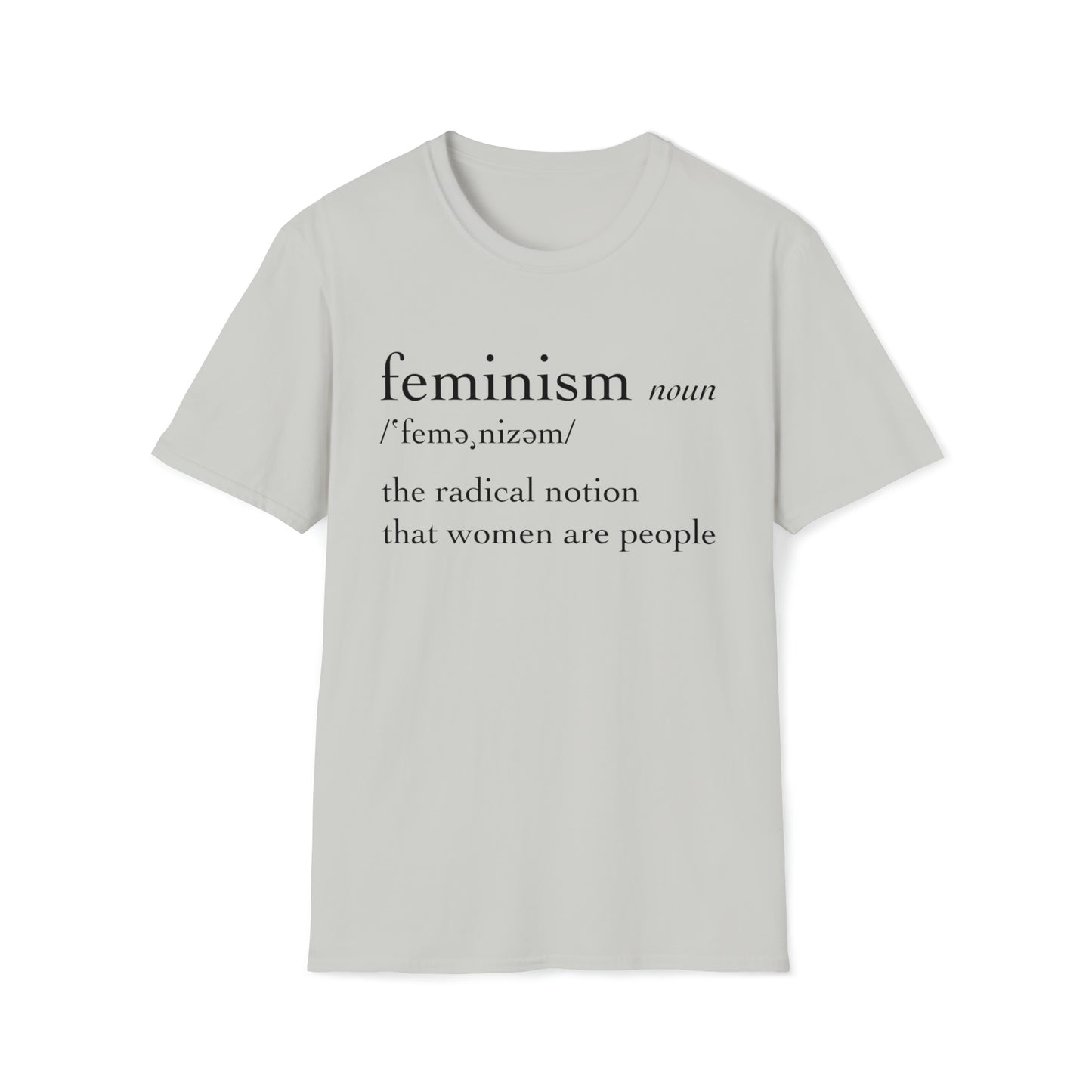 Feminism: The Radical Notion That Women Are People - Unisex Softstyle T-Shirt