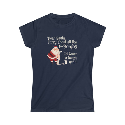 Dear Santa, Sorry For All the F-Bombs. It's Been a Tough Year - Women's Softstyle Tee