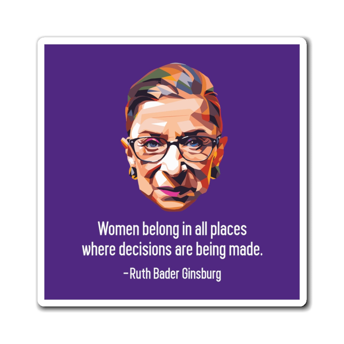Women Belong In All Places Where Decisions Are Being Made - Magnets