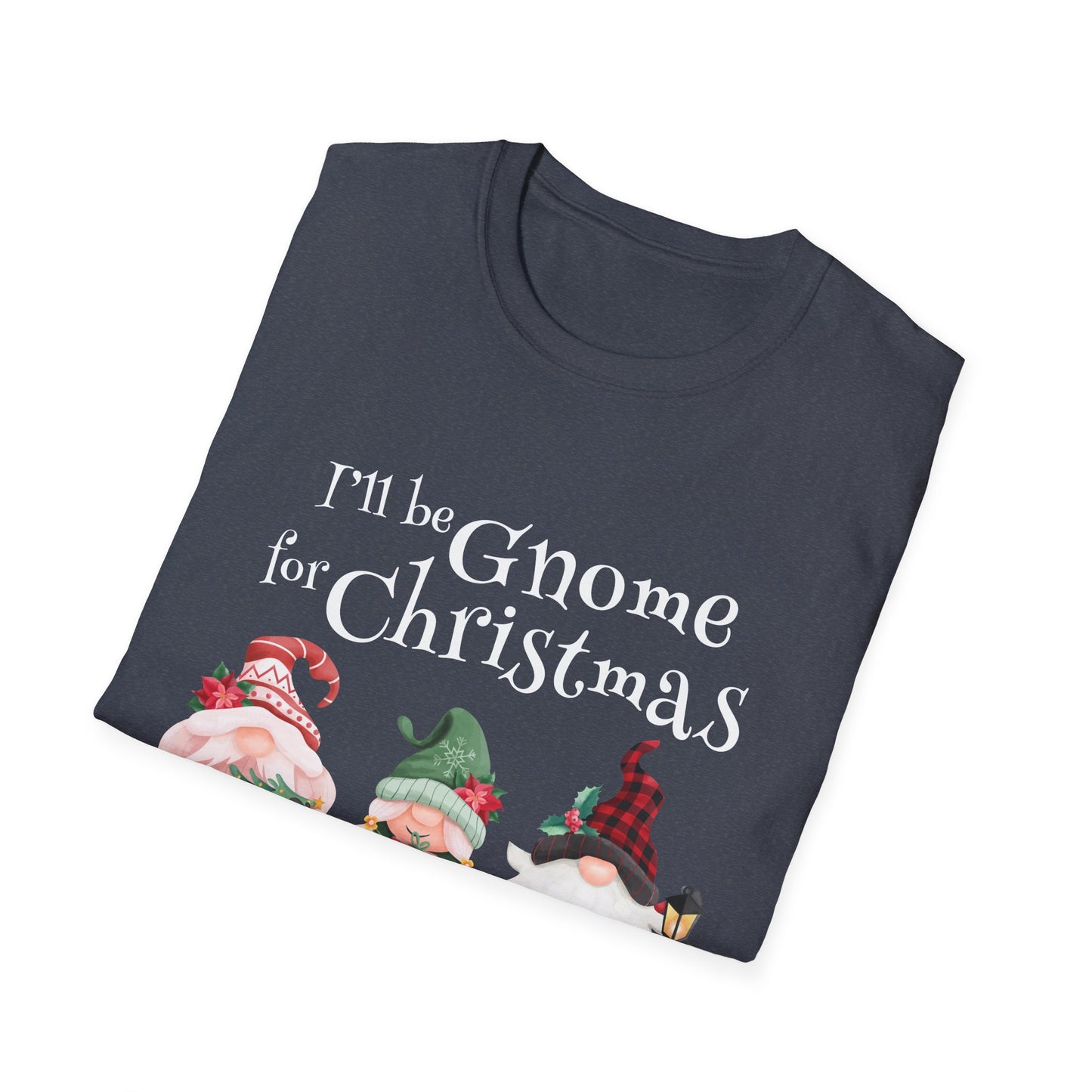 I'll be Gnome For Christmas - Unisex Softstyle T-Shirt