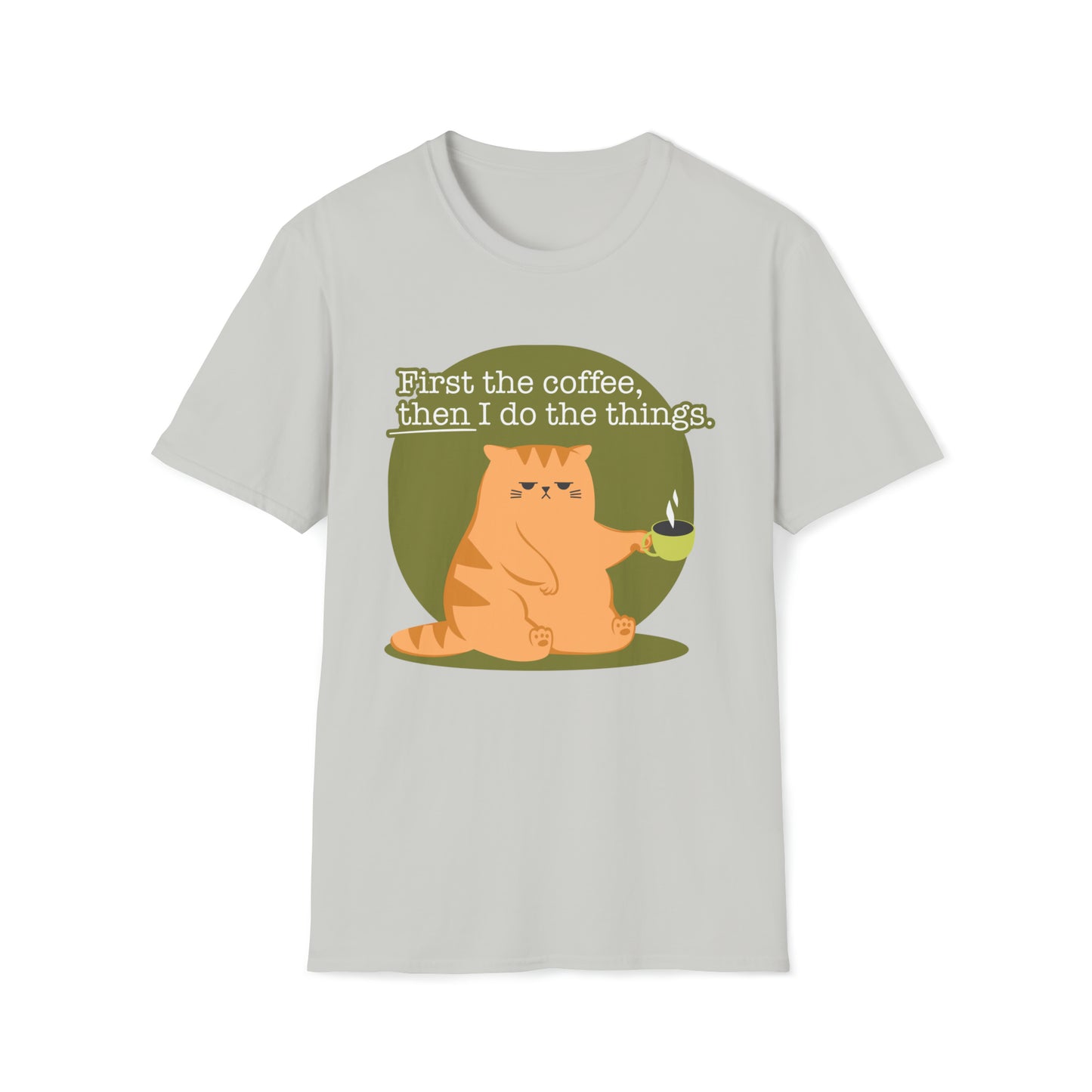 First the Coffeee, Then I Do the Things - Unisex Softstyle T-Shirt