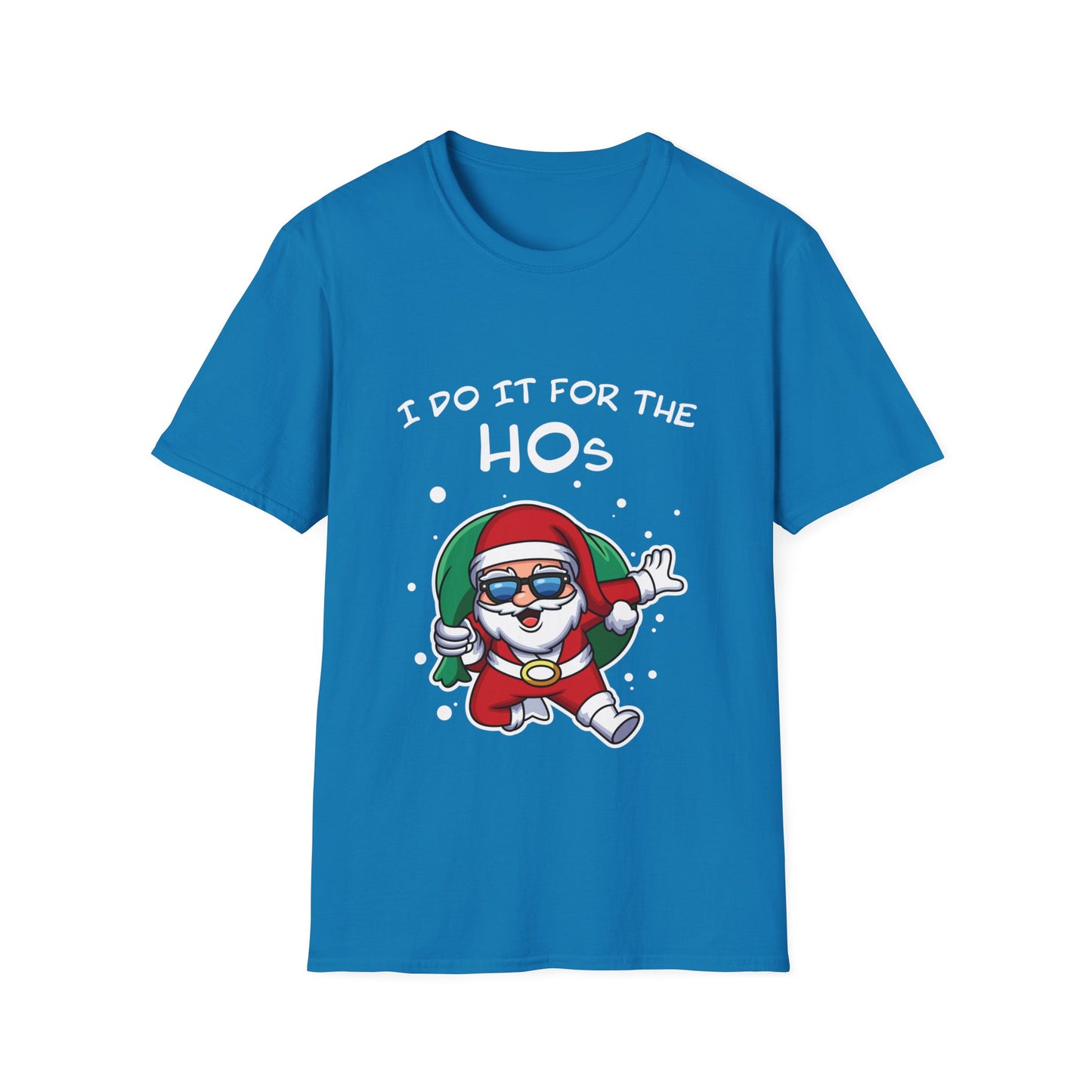 I Do It For the HOs - Unisex Softstyle T-Shirt
