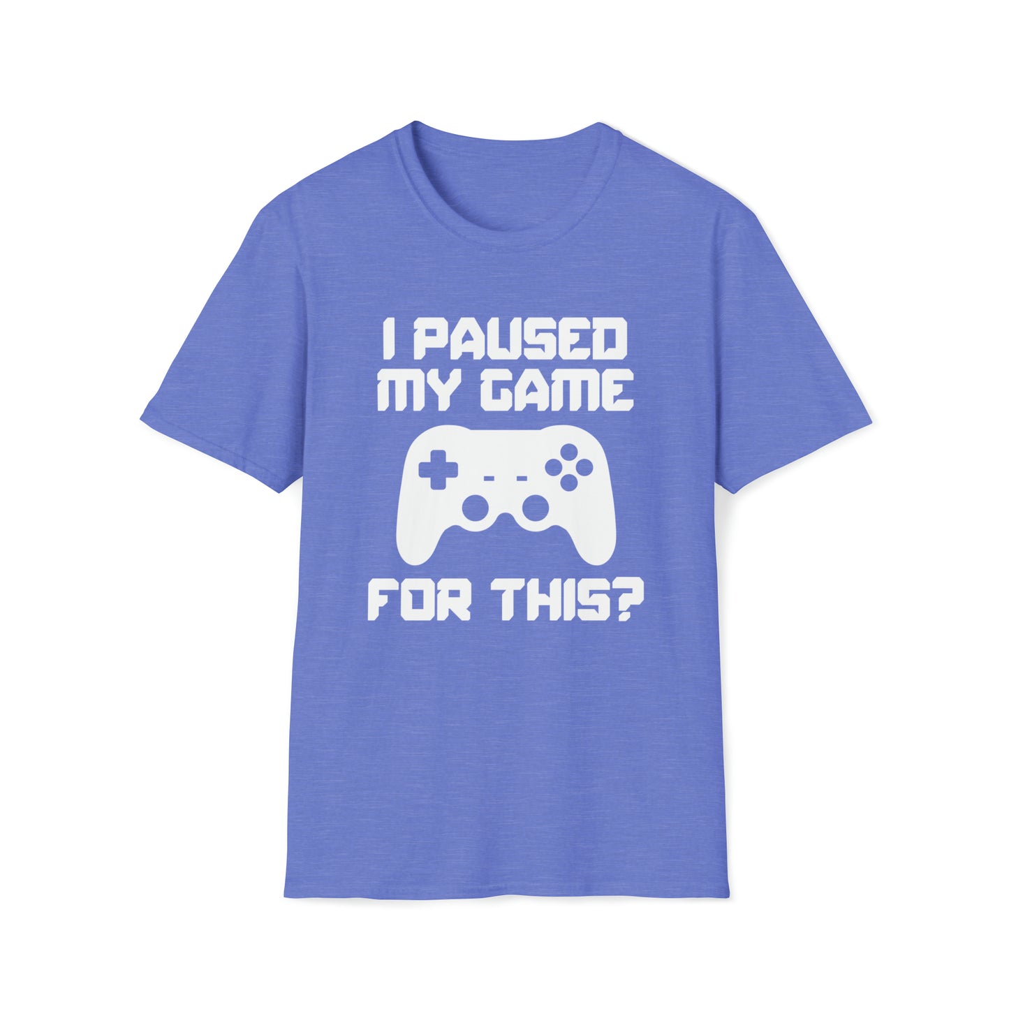I Paused My Game For This? - Unisex Softstyle T-Shirt