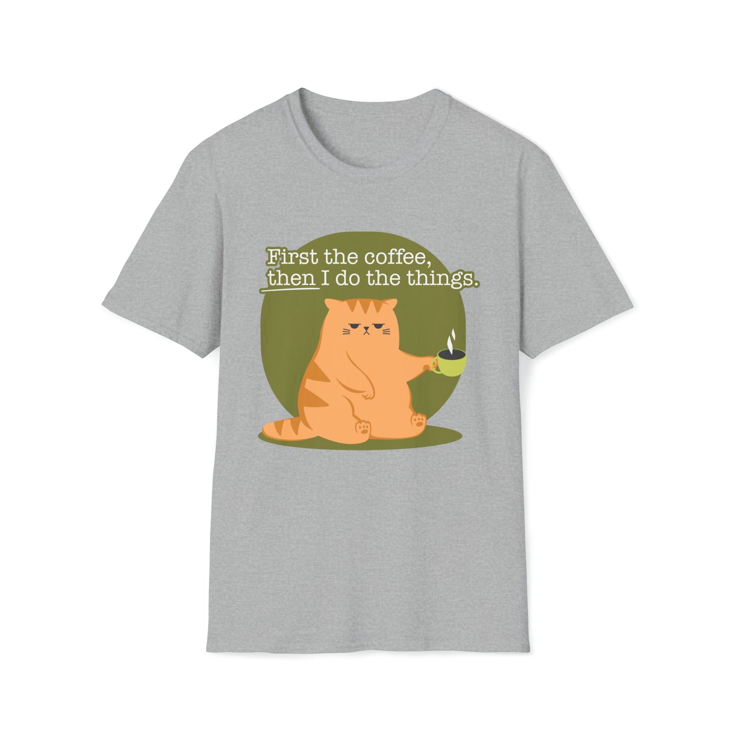 First the Coffeee, Then I Do the Things - Unisex Softstyle T-Shirt