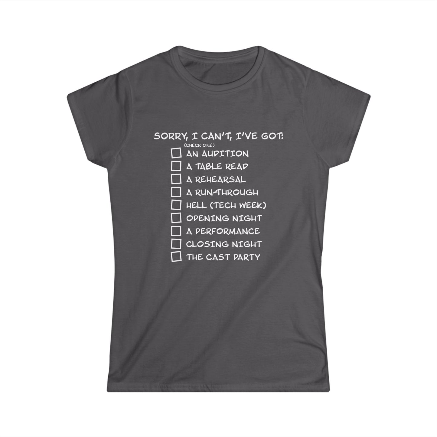 Sorry, I Can't, I've Got... - Theatre Series - Women's Softstyle Tee