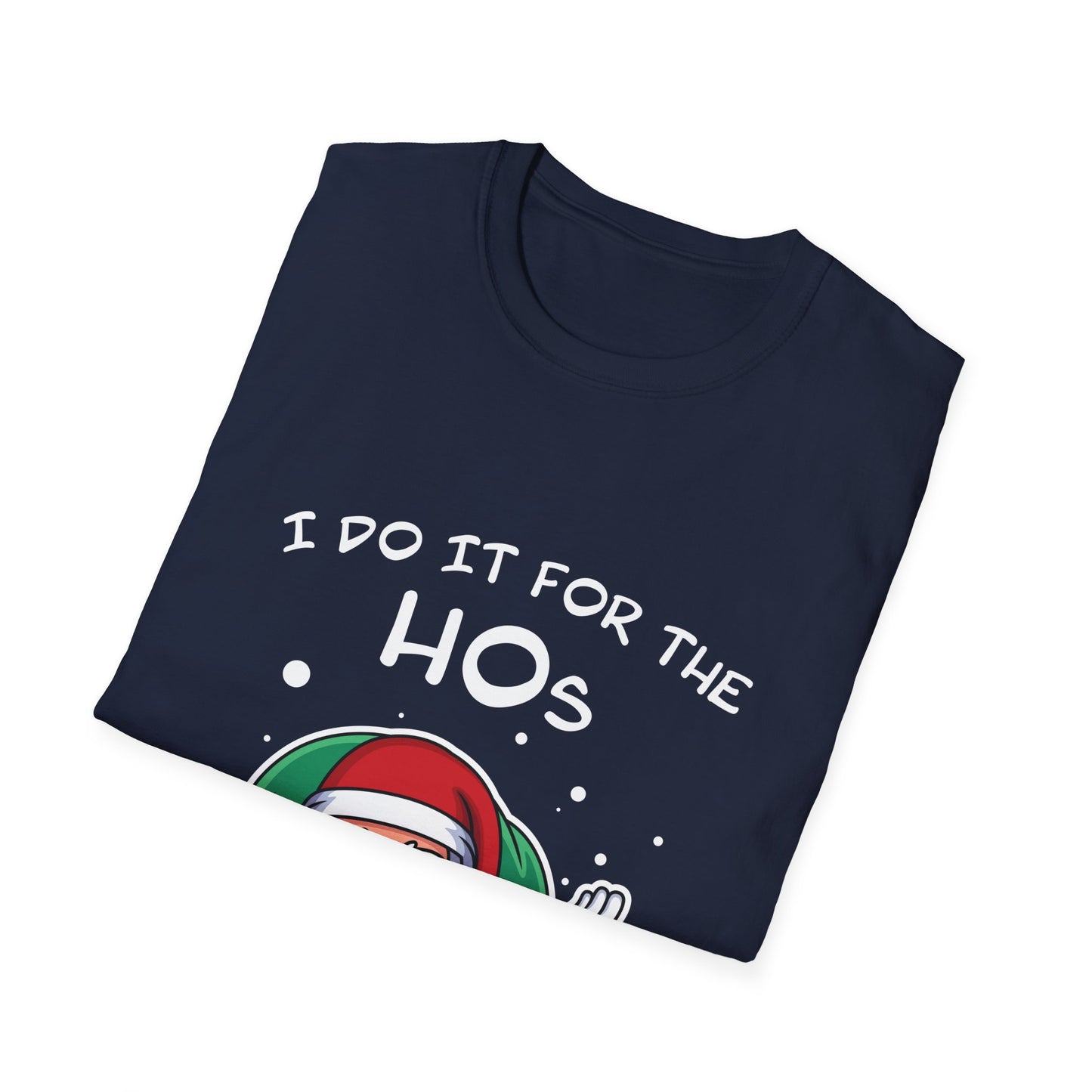 I Do It For the HOs - Unisex Softstyle T-Shirt