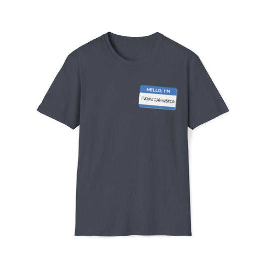 Hello, I'm F$%king Exhausted - Unisex Softstyle T-Shirt