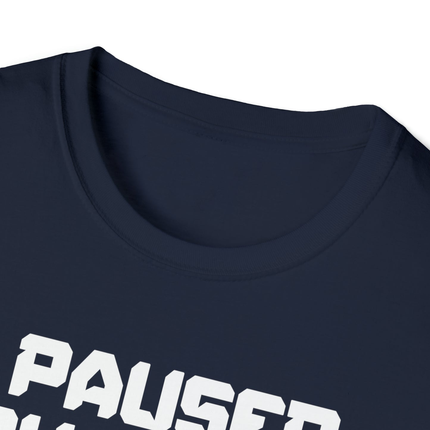 I Paused My Game For This? - Unisex Softstyle T-Shirt