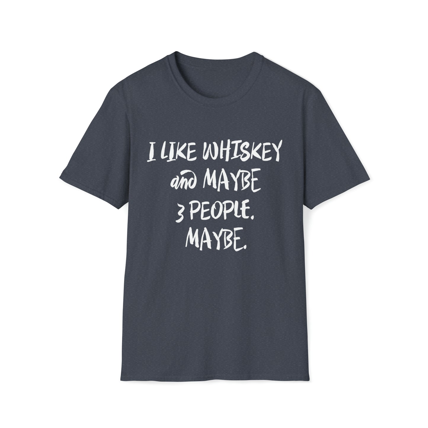 I Like Whiskey and Maybe 3 People. Maybe. - Unisex Softstyle T-Shirt
