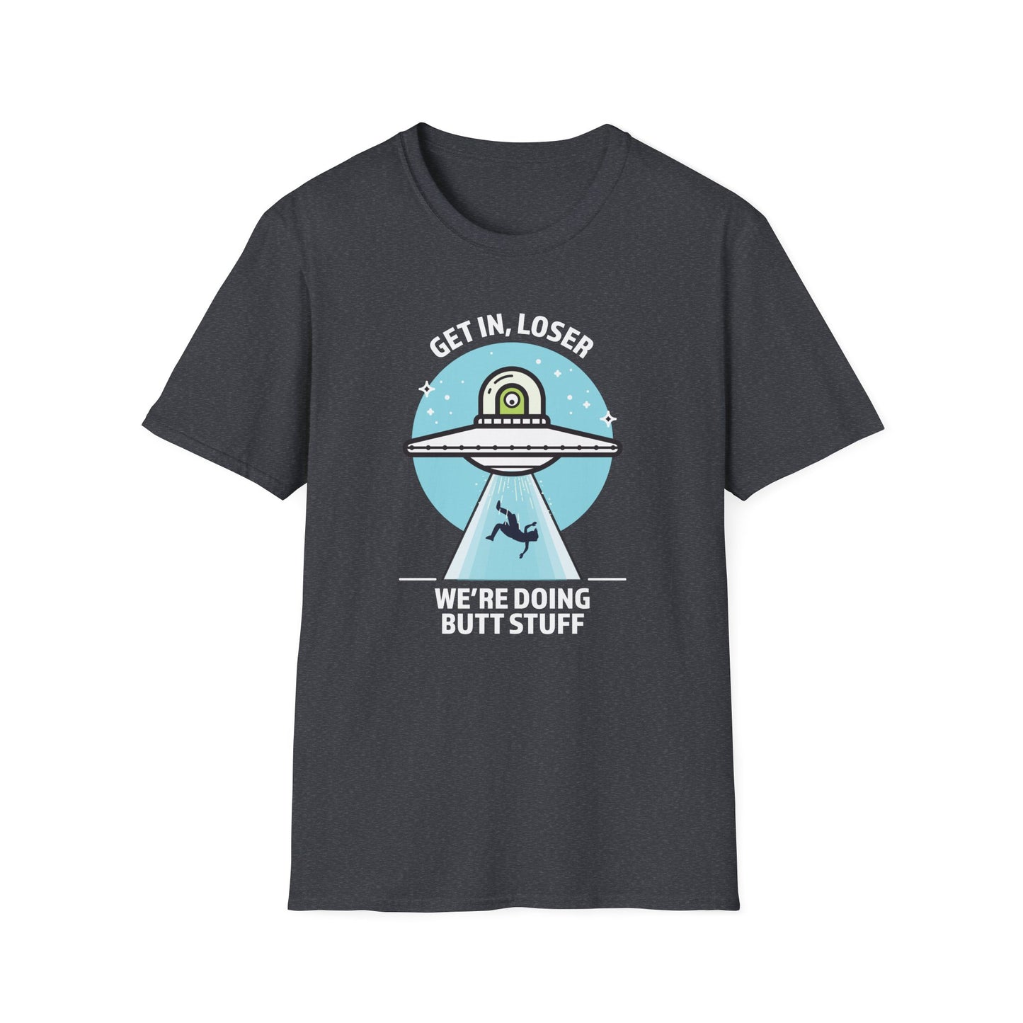 Get In, Loser / We're Doing Butt Stuff - Unisex Softstyle T-Shirt