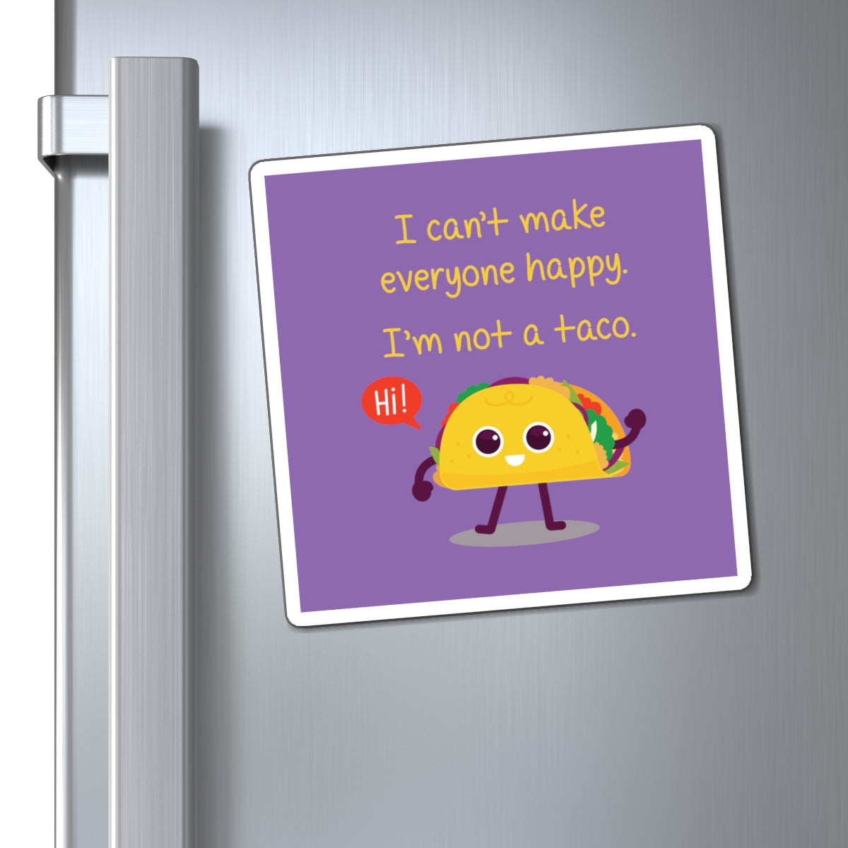 I Can't Make Everyone Happy, I'm Not a Taco - Magnets