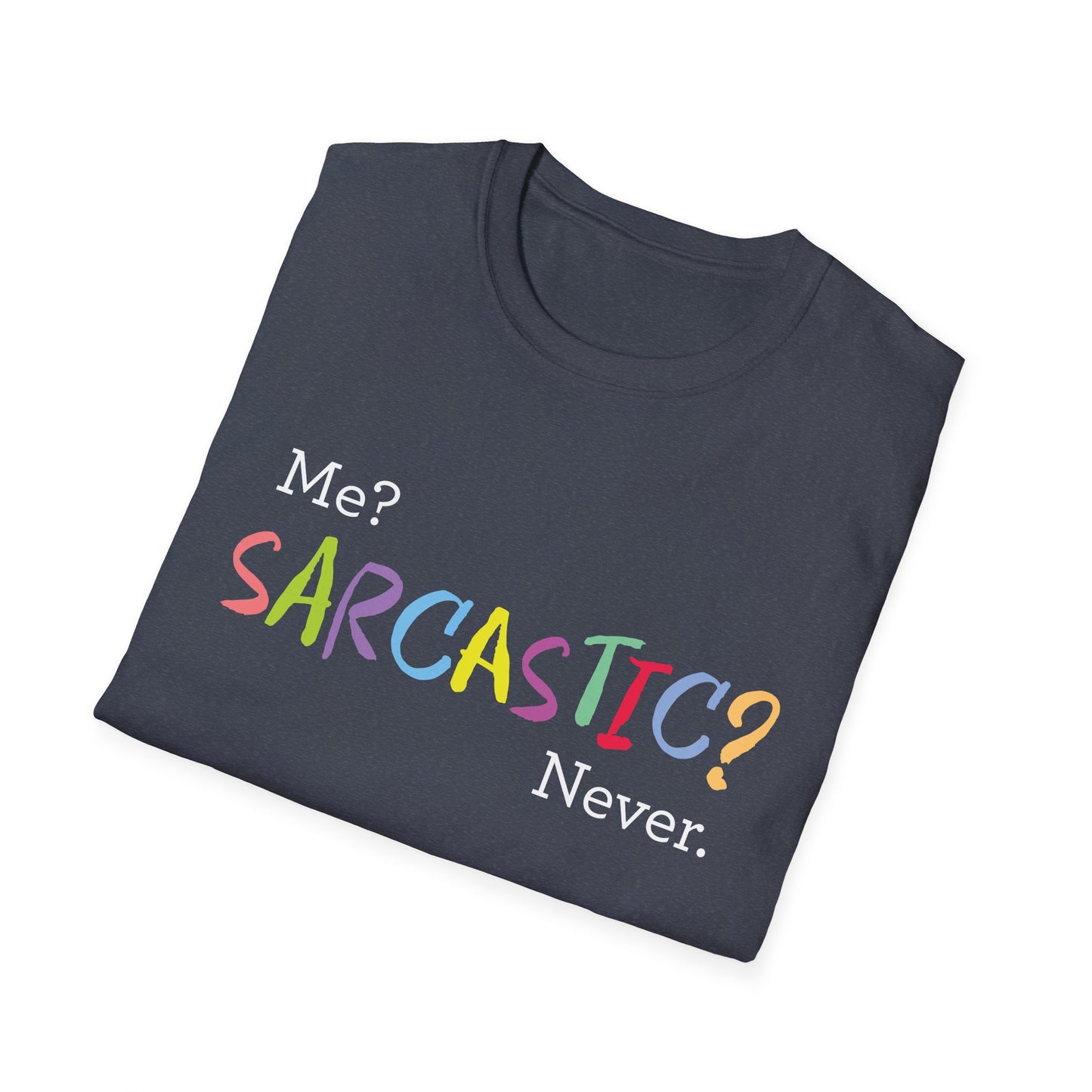 Me? SARCASTIC? Never. - Unisex Softstyle T-Shirt