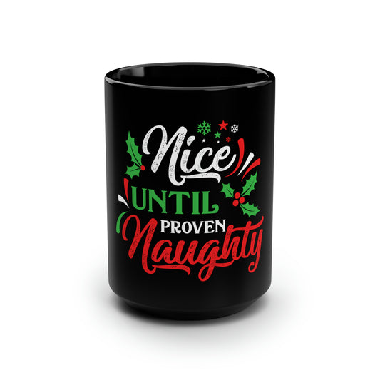 Nice Until Proven Naughty - Black Mug, 15oz