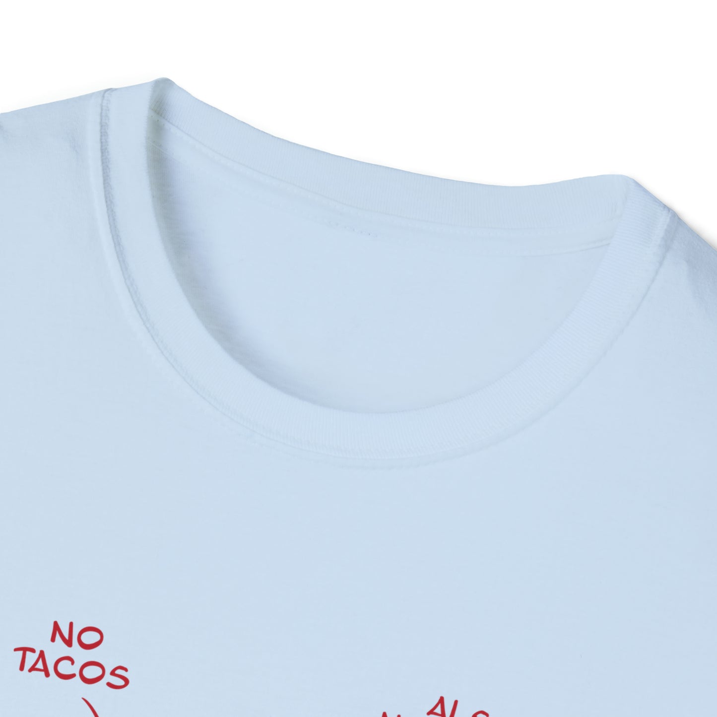 No Tacos, Also No Tacos, TACOS! - Unisex Softstyle T-Shirt