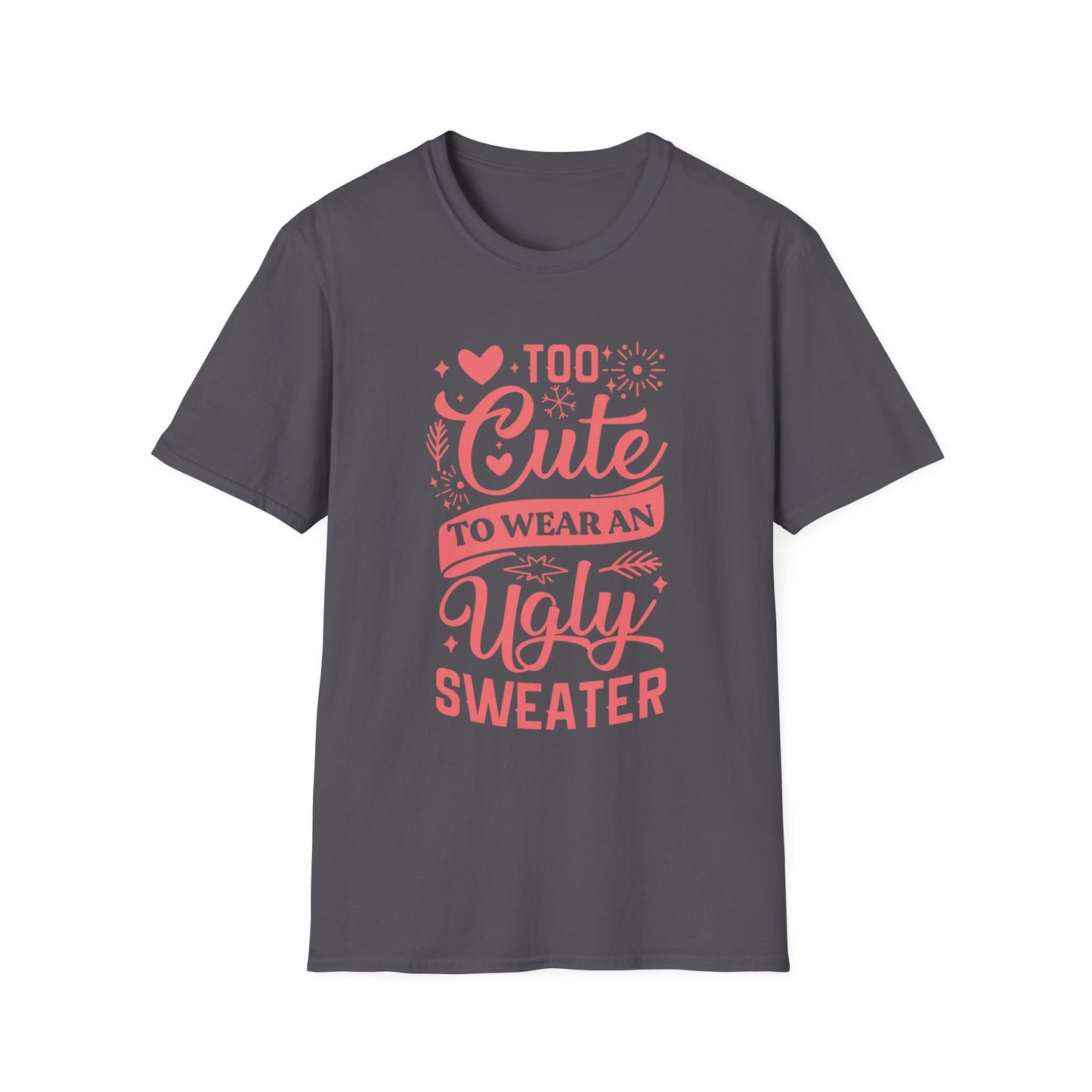Too Cute to Wear an Ugly Sweater - Light Text - Unisex Softstyle T-Shirt