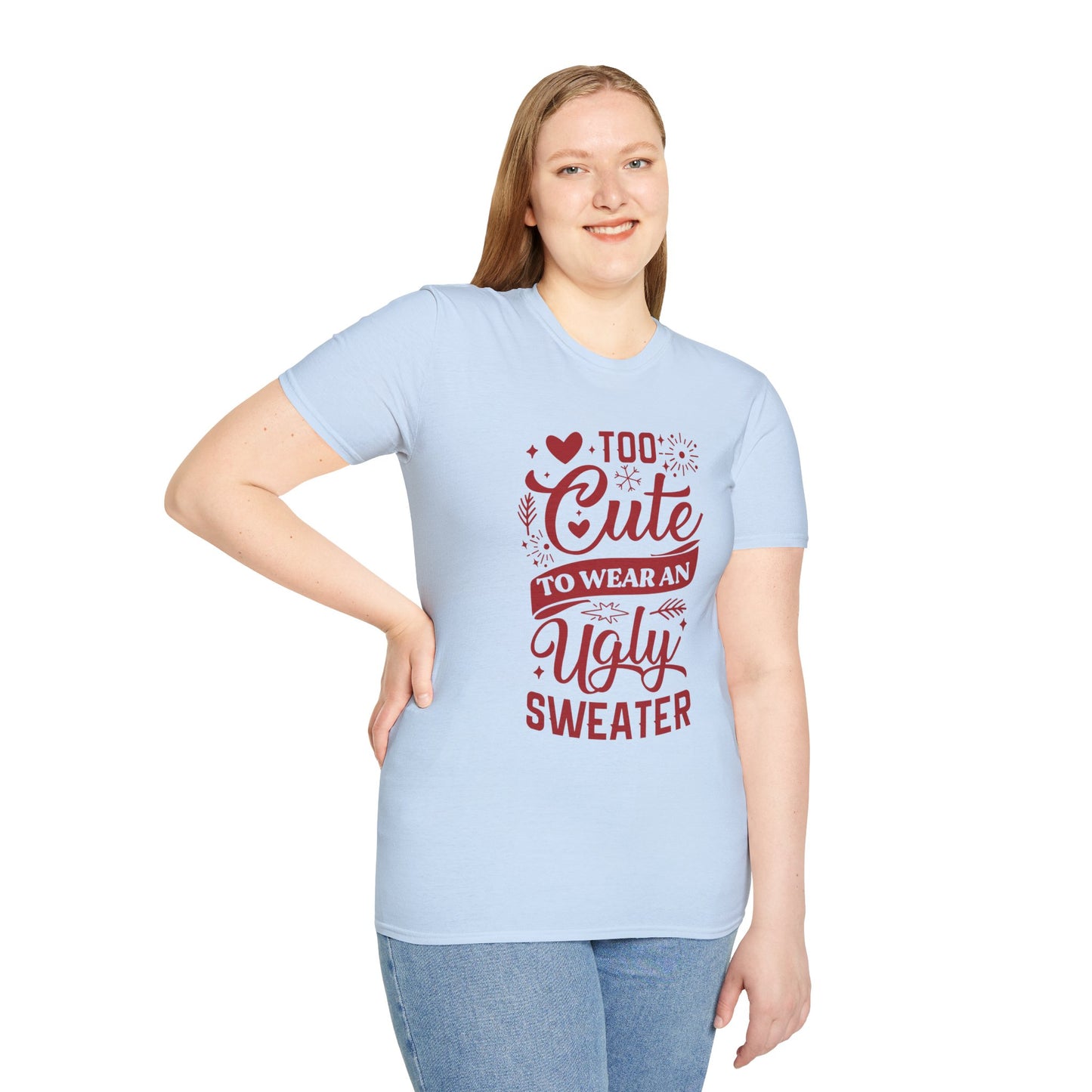 Too Cute to Wear an Ugly Sweater - Unisex Softstyle T-Shirt