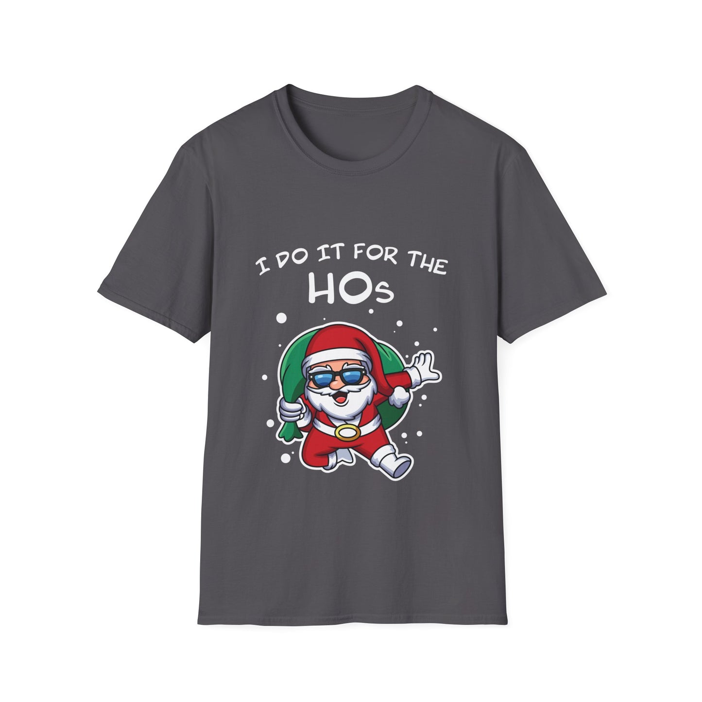 I Do It For the HOs - Unisex Softstyle T-Shirt