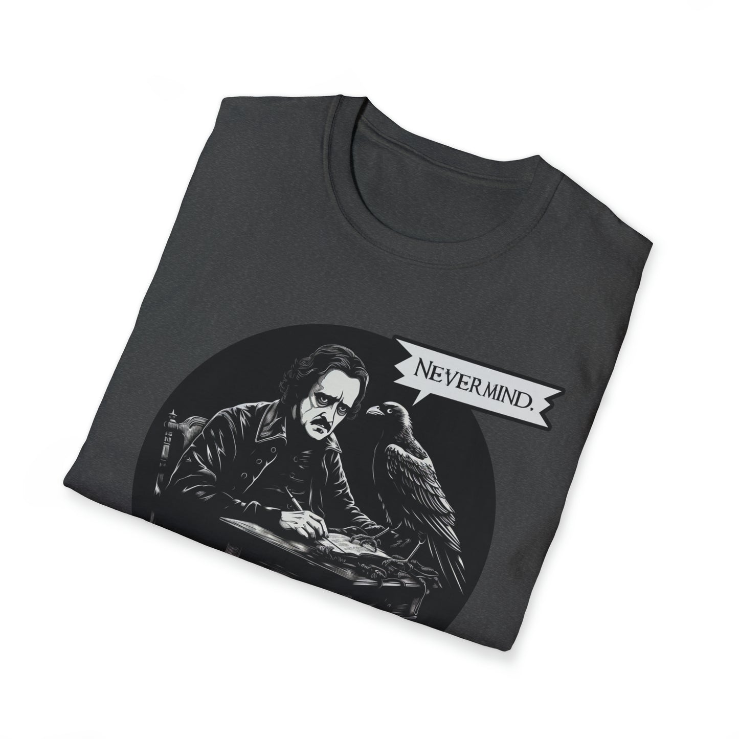 Nevermind - The Passive-Agressive Raven - Unisex Softstyle T-Shirt