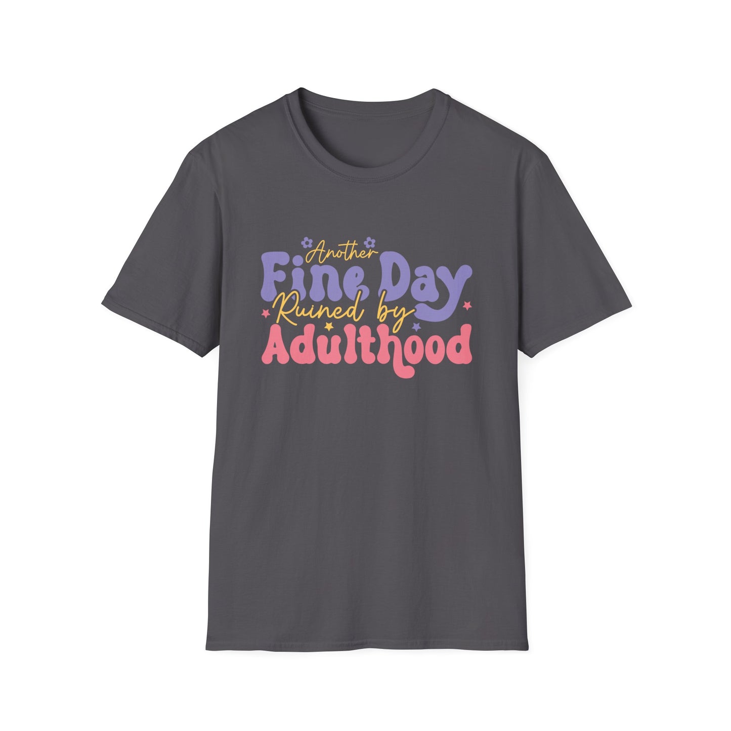 Another Fine Day Ruined by Adulthood - Unisex Softstyle T-Shirt