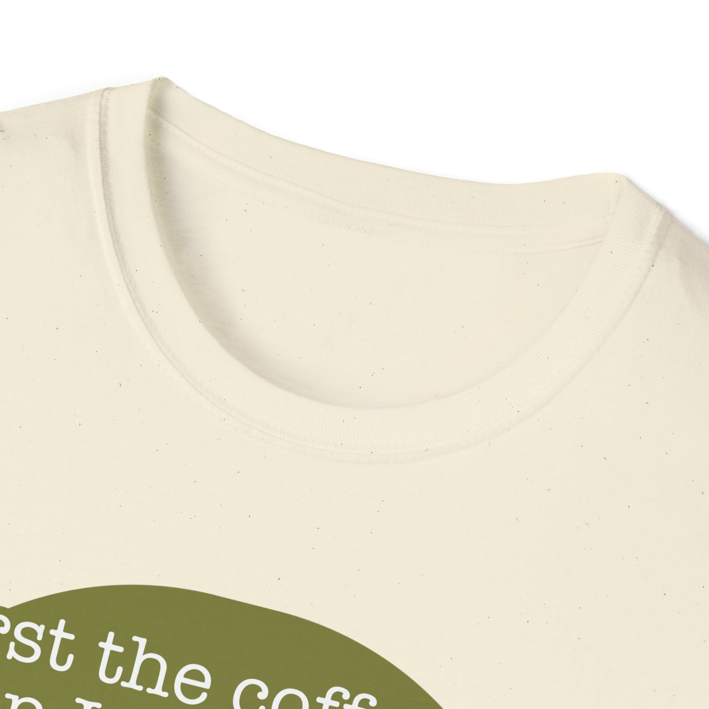 First the Coffeee, Then I Do the Things - Unisex Softstyle T-Shirt