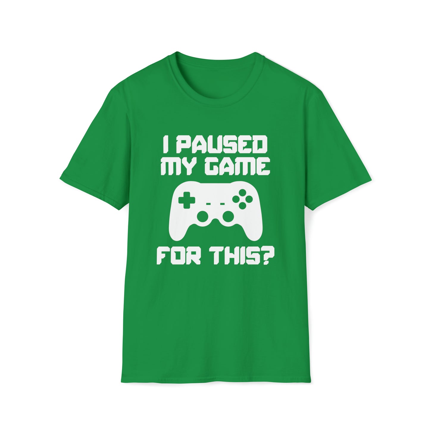 I Paused My Game For This? - Unisex Softstyle T-Shirt