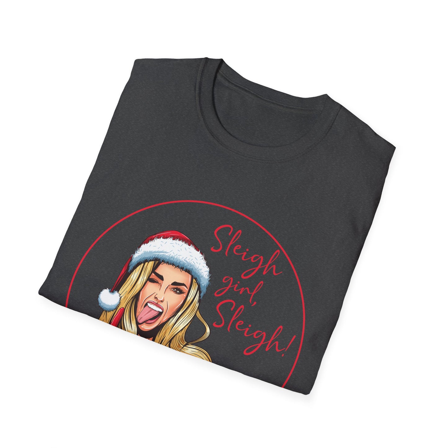 Sleigh Girl Sleigh - Unisex Softstyle T-Shirt