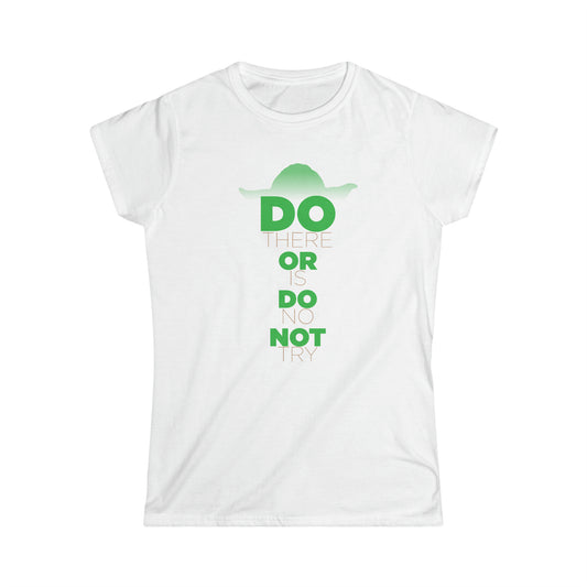 Do Or Do Not - Inspired by Yoda from the Star Wars Saga - Women's Softstyle Tee