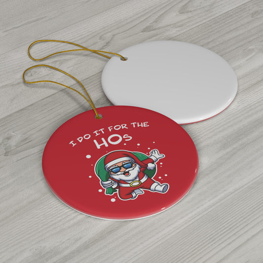 I Do It For the HOs - Ceramic Ornament, Circle