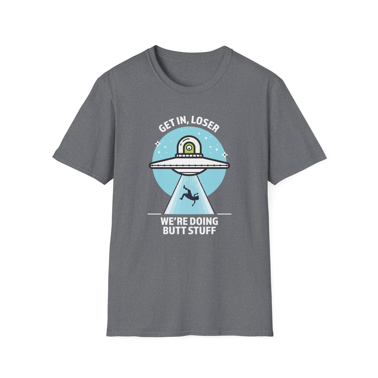 Get In, Loser / We're Doing Butt Stuff - Unisex Softstyle T-Shirt