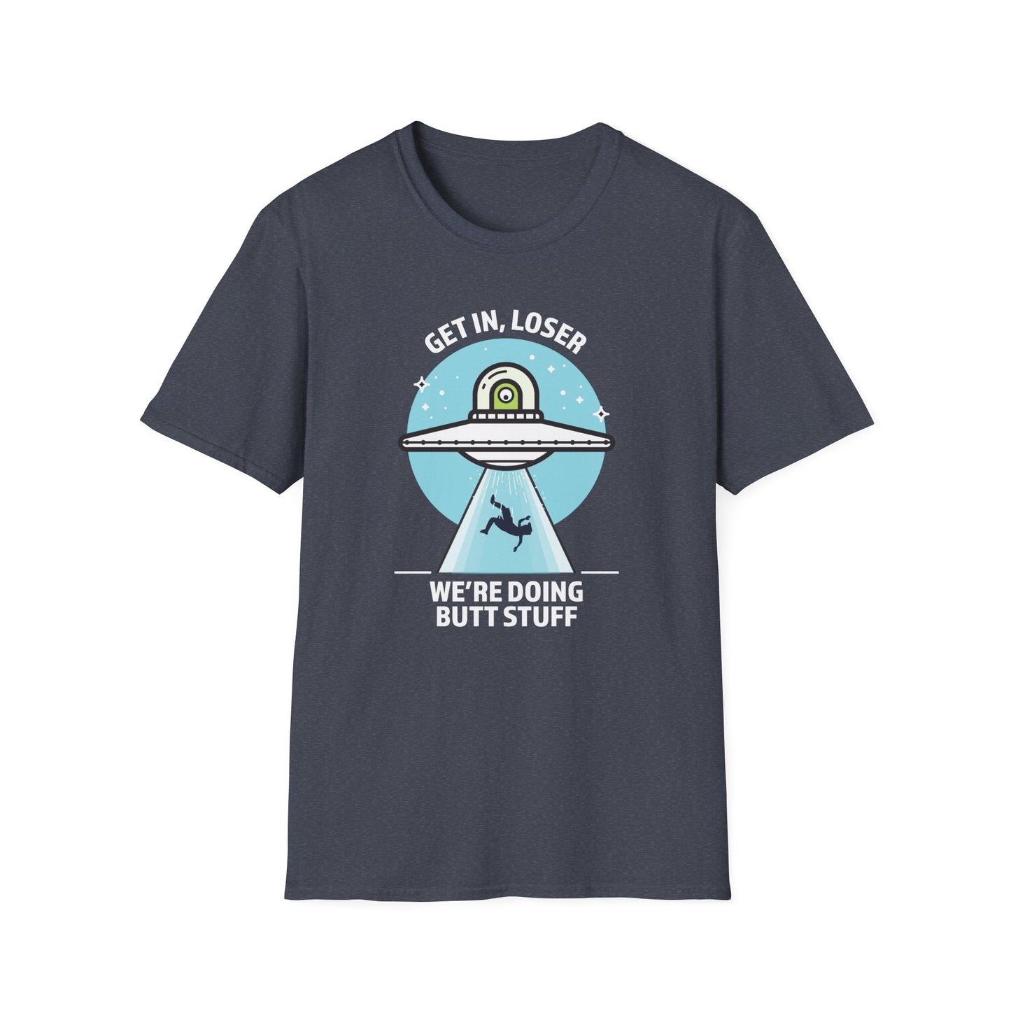 Get In, Loser / We're Doing Butt Stuff - Unisex Softstyle T-Shirt
