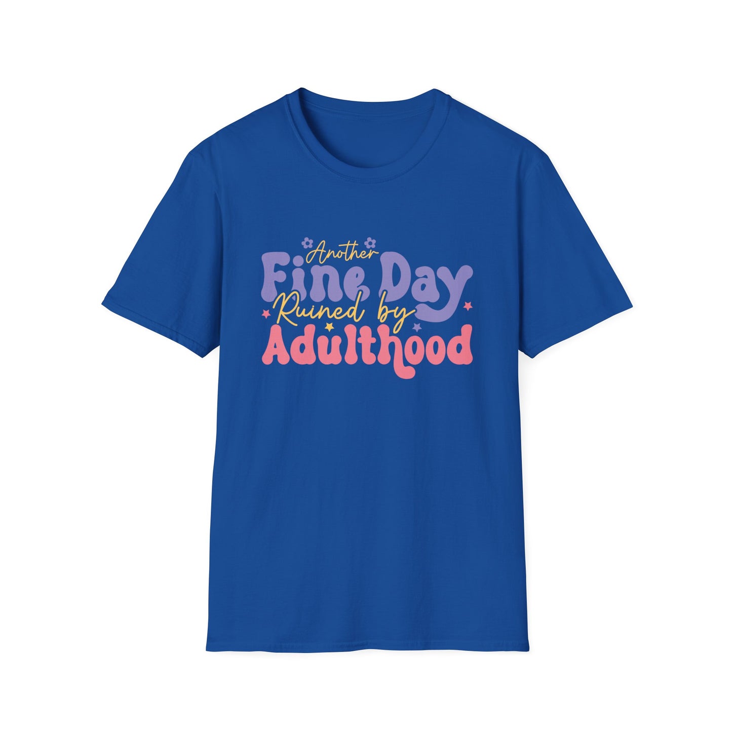 Another Fine Day Ruined by Adulthood - Unisex Softstyle T-Shirt