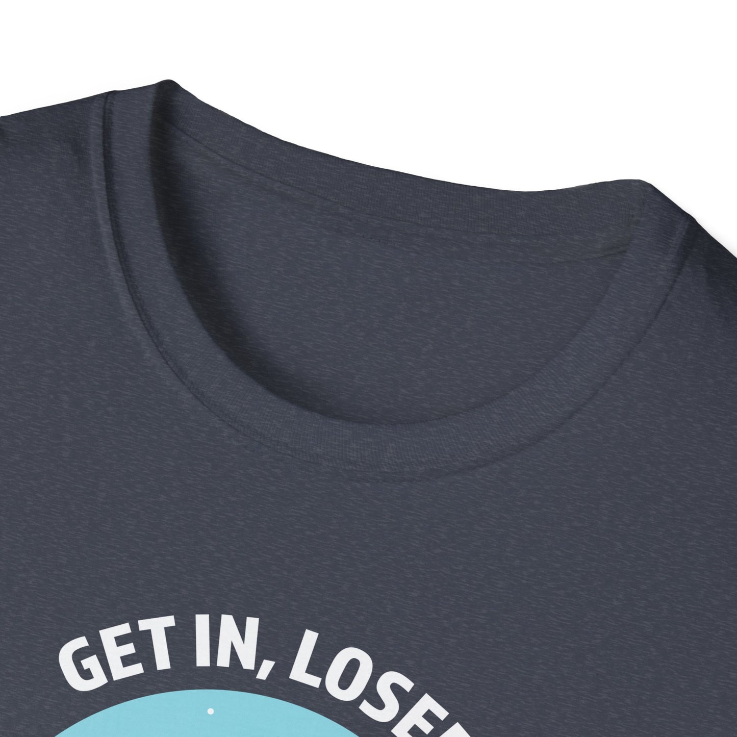 Get In, Loser / We're Doing Butt Stuff - Unisex Softstyle T-Shirt