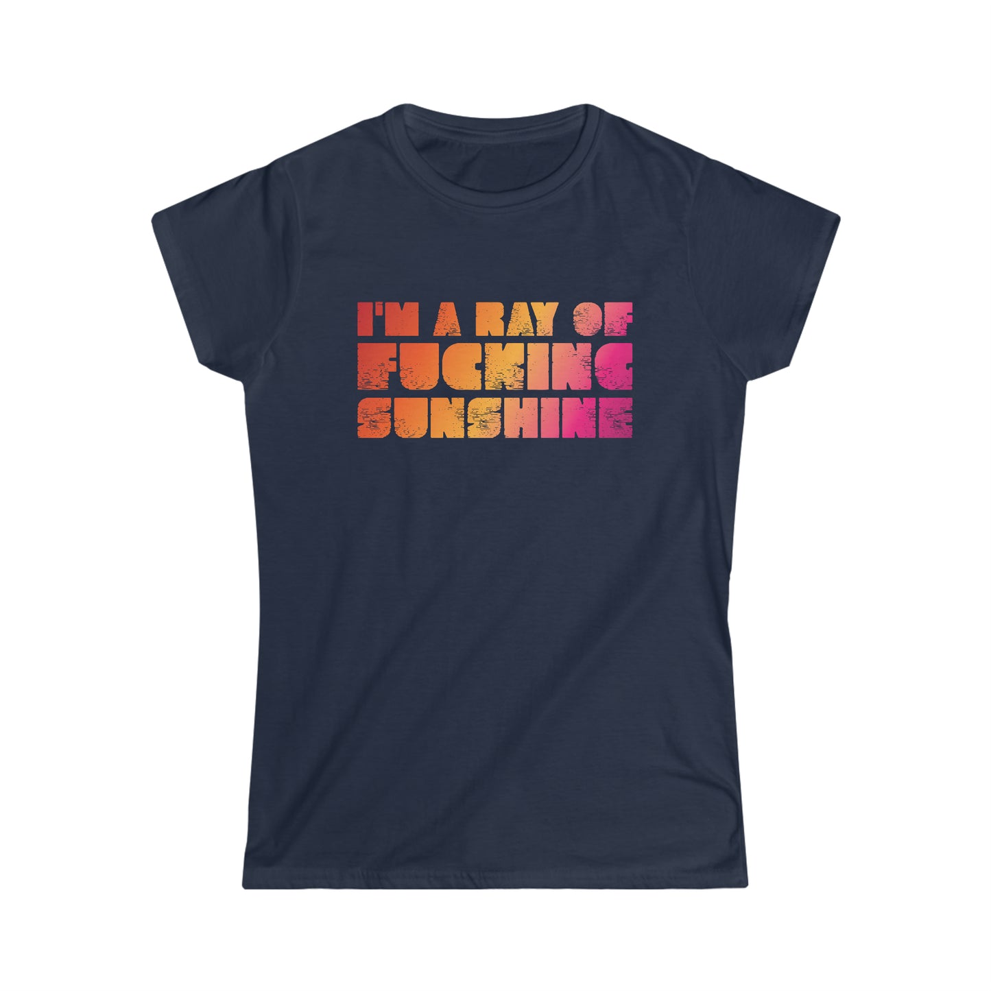 I'm a Ray of F***ing Sunshine - Women's Softstyle Tee