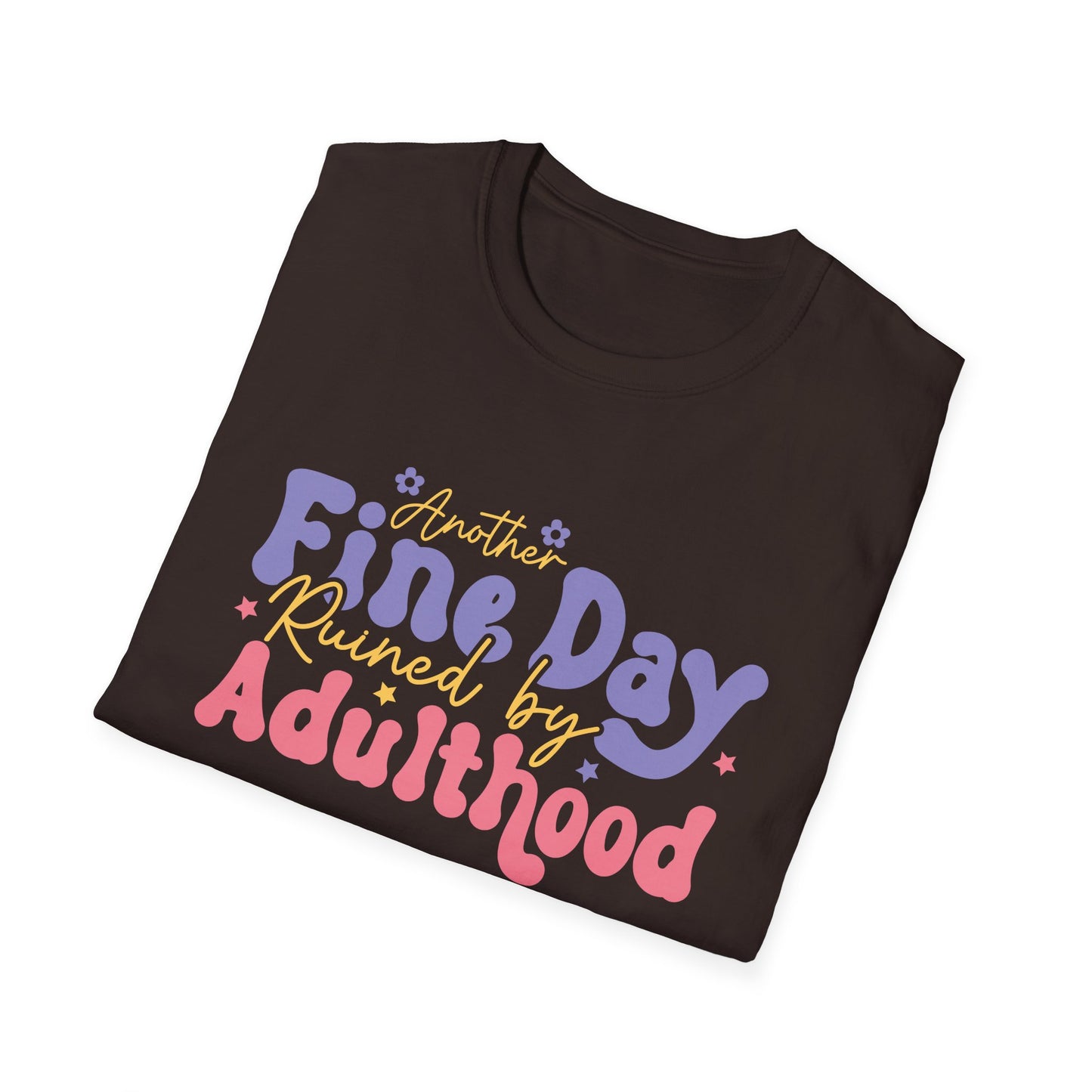 Another Fine Day Ruined by Adulthood - Unisex Softstyle T-Shirt