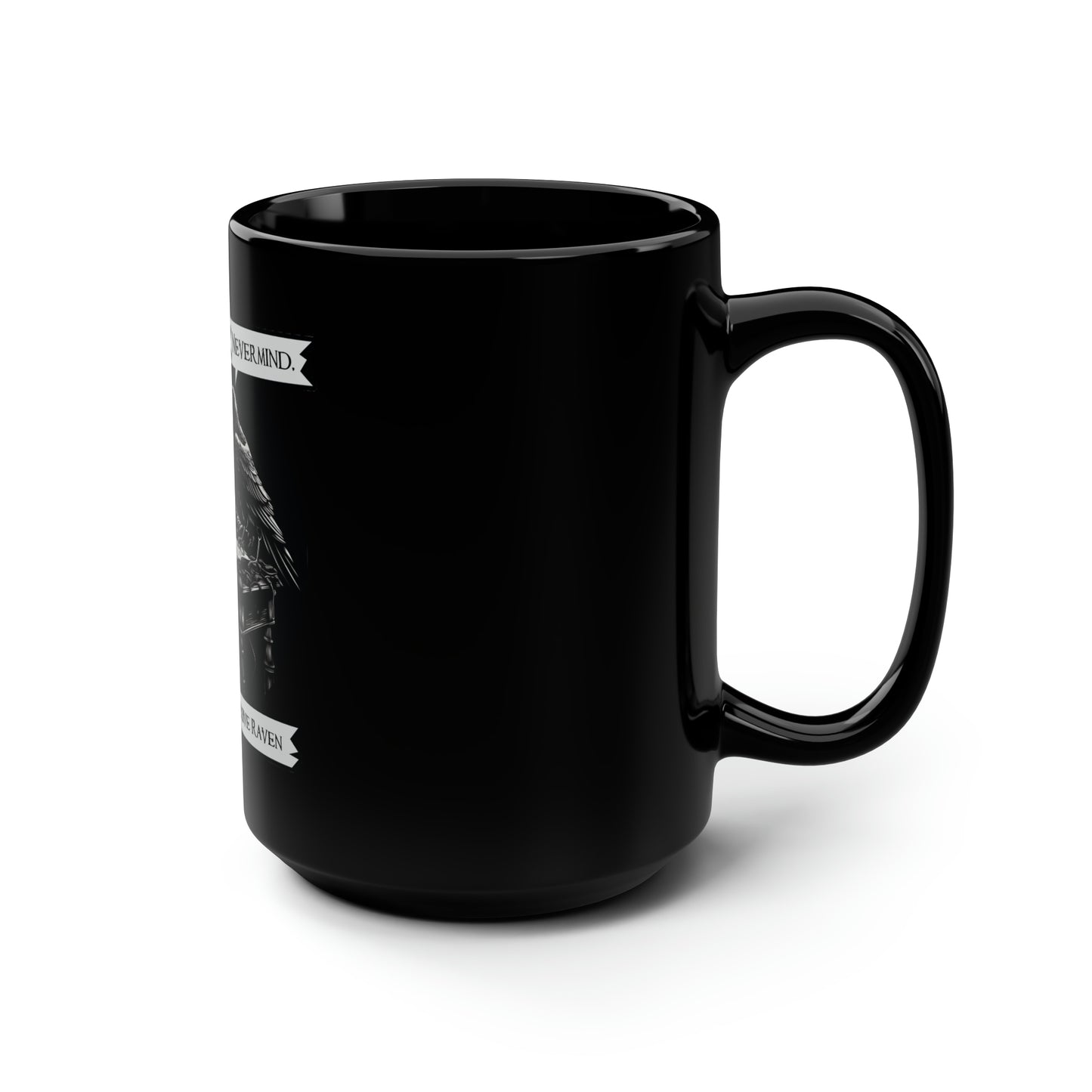 Nevermind - The Passive-Agressive Raven - Black Mug, 15oz