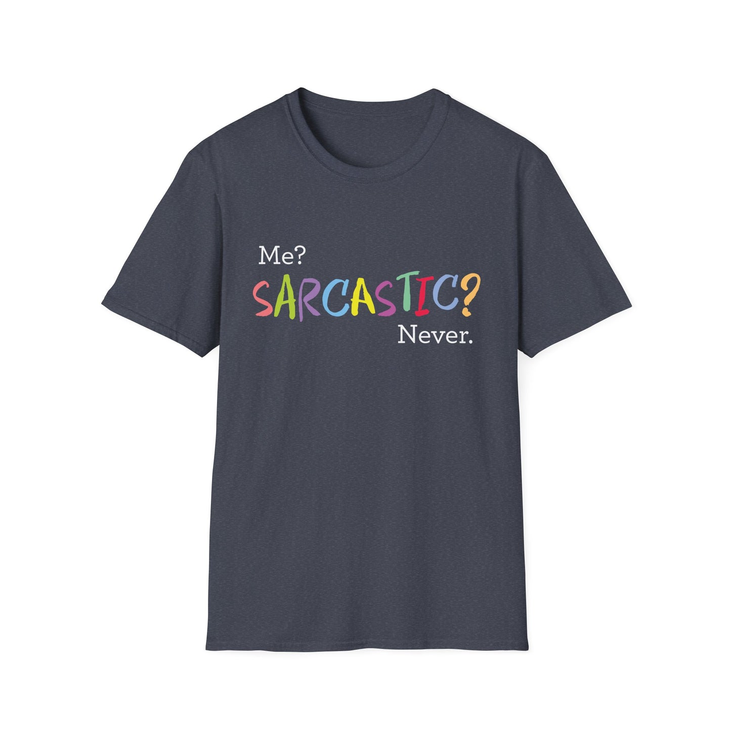 Me? SARCASTIC? Never. - Unisex Softstyle T-Shirt