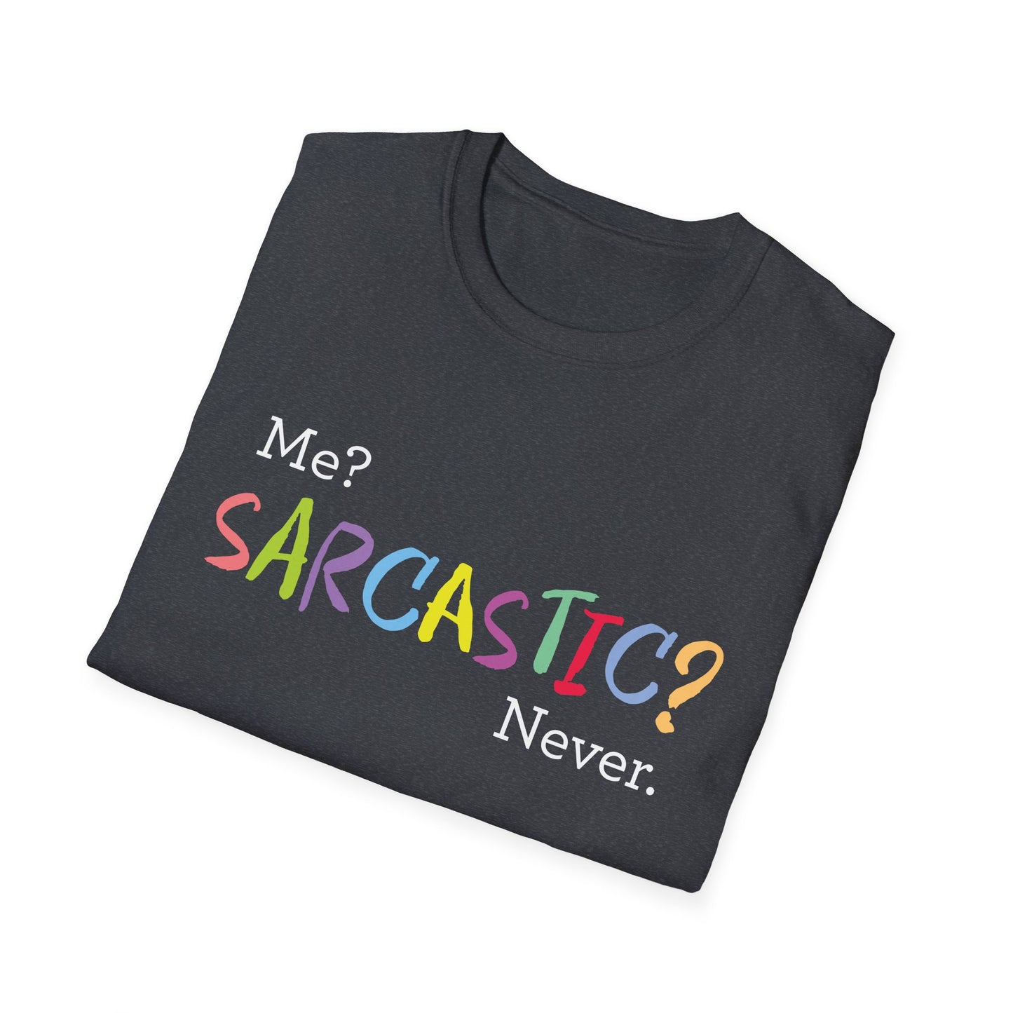 Me? SARCASTIC? Never. - Unisex Softstyle T-Shirt