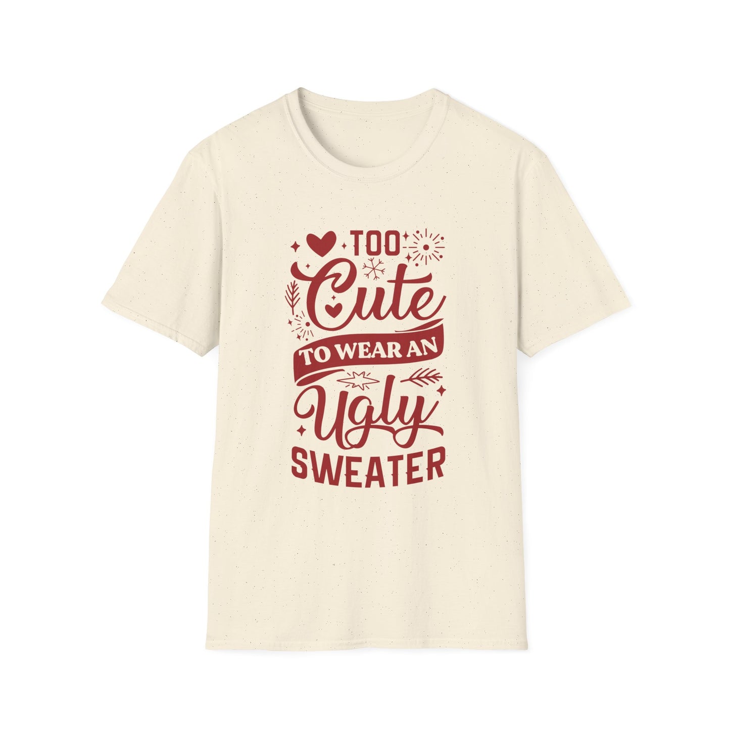 Too Cute to Wear an Ugly Sweater - Unisex Softstyle T-Shirt