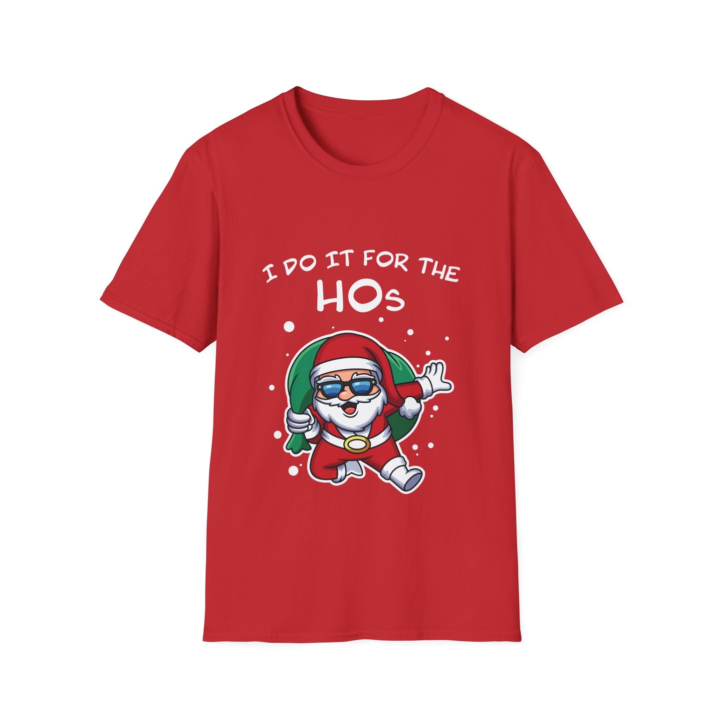 I Do It For the HOs - Unisex Softstyle T-Shirt