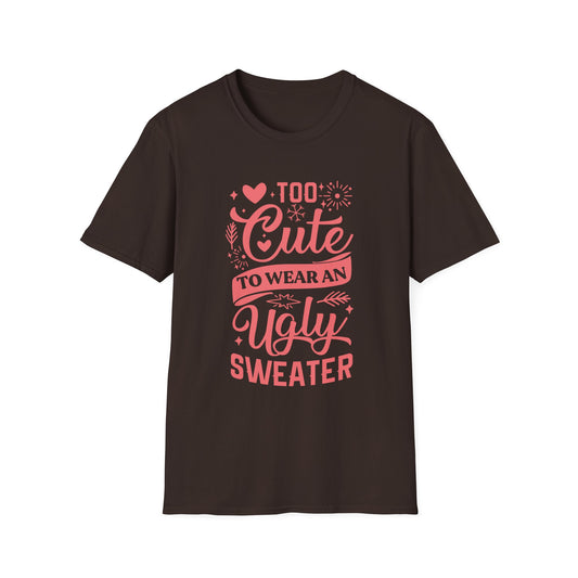 Too Cute to Wear an Ugly Sweater - Light Text - Unisex Softstyle T-Shirt