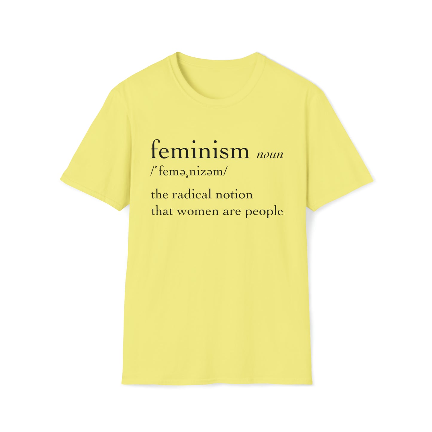 Feminism: The Radical Notion That Women Are People - Unisex Softstyle T-Shirt