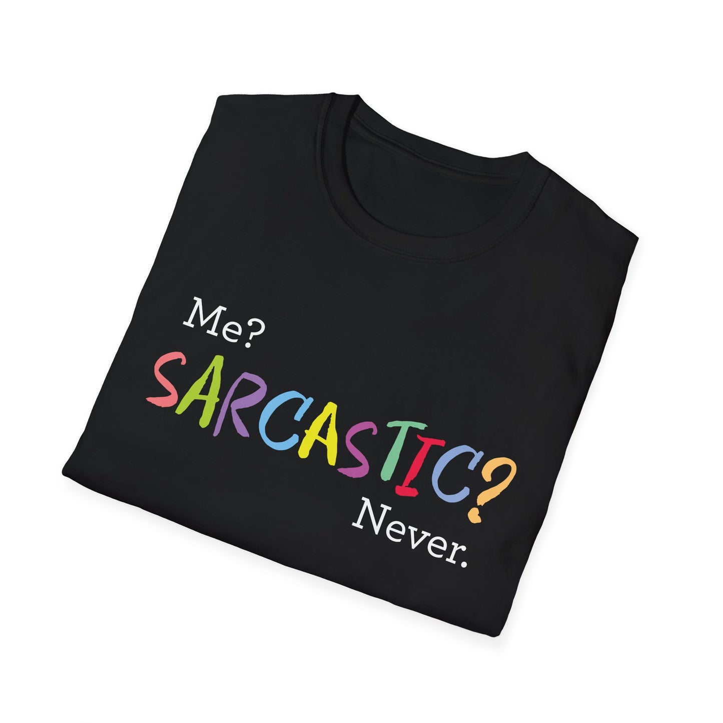 Me? SARCASTIC? Never. - Unisex Softstyle T-Shirt