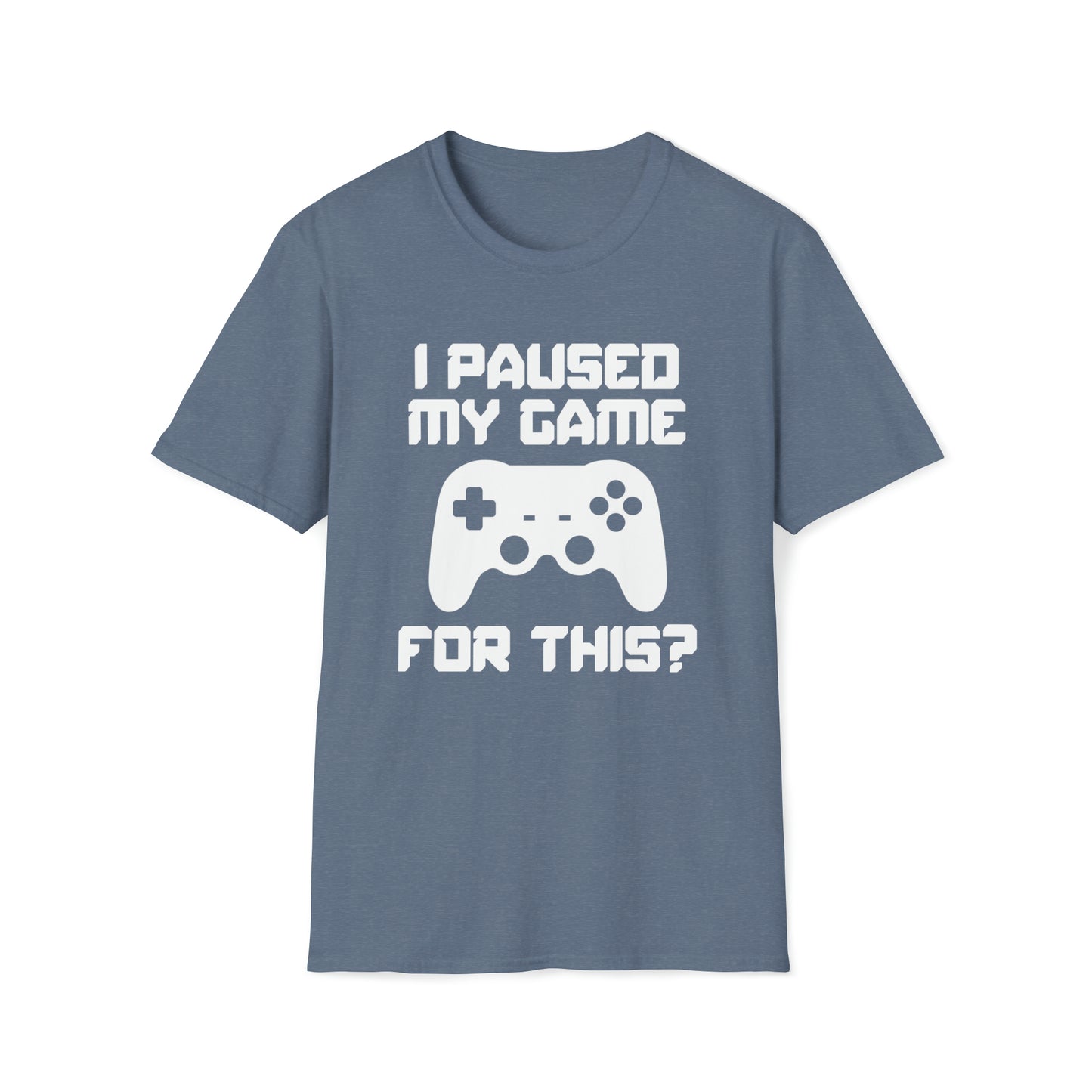 I Paused My Game For This? - Unisex Softstyle T-Shirt
